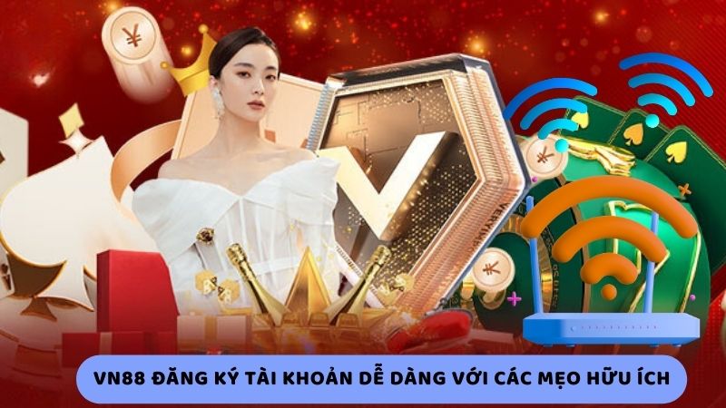 Vn88 đăng ký tài khoản dễ dàng với các mẹo hữu ích