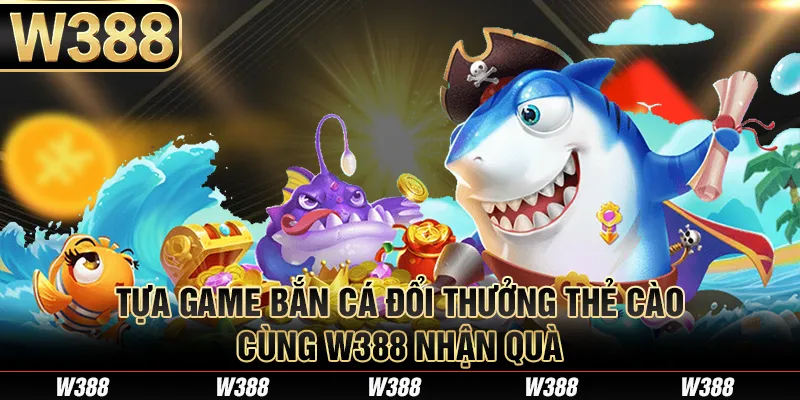 bắn cá đổi thưởng thẻ cào