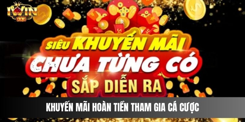 Khuyến mãi hoàn tiền tham gia cá cược